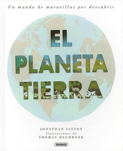 Libro: El planeta tierra: un mundo de maravillas (t.d.) | Autor: Jonathan Litton | Isbn: 9788467786910