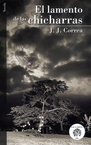 Libro: El lamento de las chicharras | Autor: J. J. Correa | Isbn: 9789585377424