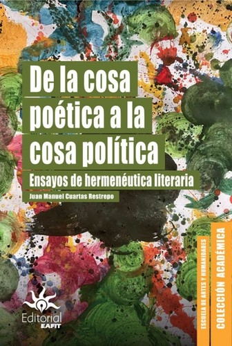 Libro: De la cosa poética a la cosa política | Autor: Juan Manuel Cuartas Restrepo | Isbn: 9789587208665