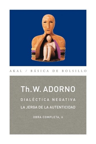 Libro: Dialéctica negativa: La jerga de la autenticidad | Autor: Theodor W. Adorno | Isbn: 9788446016731
