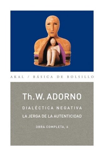 Libro: Dialéctica negativa: La jerga de la autenticidad | Autor: Theodor W. Adorno | Isbn: 9788446016731