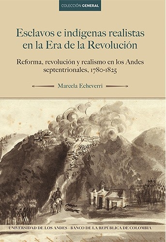Libro: Esclavos e indígenas realistas en la era de la revolución. | Autor: Marcela Echeverri | Isbn: 9789587747836