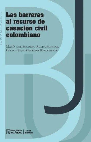 Libro: Las barreras al recurso de casación civil colombiano | Autor: María del Socorro Rueda Fonseca | Isbn: 9789587982879