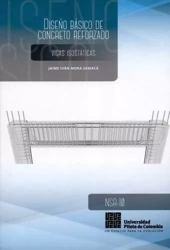Libro: Diseño básico de concreto reforzado. Vigas isostáticas | Autor: Jaime Iván Mora Samacá | Isbn: 9789588537801