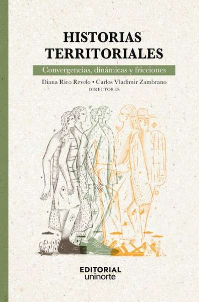 Libro: Historias territoriales: convergencias, dinámicas y fricciones | Autor: Diana Rico Revelo | Isbn: 9789587895650