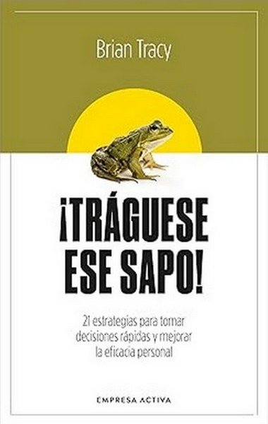 Libro: ¡Tráguese ese sapo! | Autor: Brian Tracy | Isbn: 9786289564785