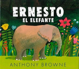 Libro: Ernesto el elefante | Autor: Anthony Browne | Isbn: 9786071674074