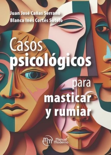 Libro: Casos psicológicos para masticar y rumiar | Autor: Juan Jose Cañas Serrano | Isbn: 9789588993966