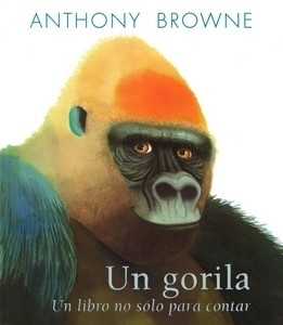 Libro: Un gorila, un libro no sólo para contar | Autor: Anthony Browne | Isbn: 9786071609410