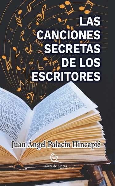 Libro: Las canciones secretas de los escritores | Autor: Juan Ángel Palacio Hincapié | Isbn: 9786287643253