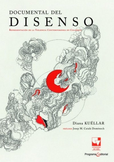 Libro: Documental del disenso | Autor: Diana Kuéllar | Isbn: 9786287566385