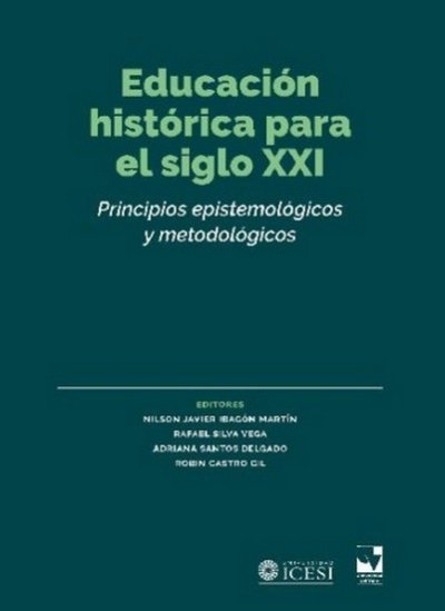 Libro: Educación histórica para el siglo XXI. Principios epistemológicos y metodológicos | Autor: Autores Varios | Isbn: 9789585346123