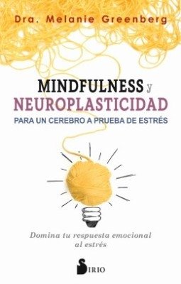 Libro: Mindfulness y neuroplasticidad para un cerebro a prueba | Autor: Melanie Greenberg | Isbn: 9788417399009