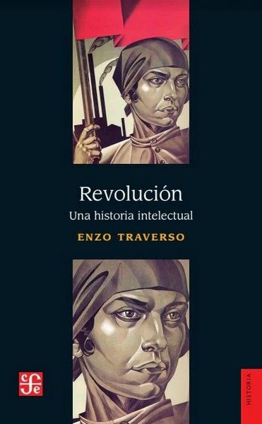 Libro: Revolución. Una historia intelectual | Autor: Enzo Traverso | Isbn: 9789877193732