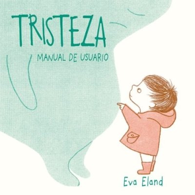Libro: Tristeza: manual de usuario | Autor: Eva Eland | Isbn: 9788491461907