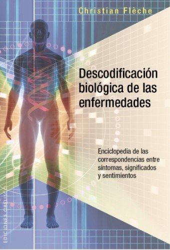 Libro: Descodificación biológica de las enfermedades | Autor: Christian Fleche | Isbn: 9788491110484