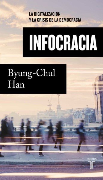 Libro: Infocracia. La digitalización y la crisis de la democracia | Autor: Byung Chul Han | Isbn: 9789585165212