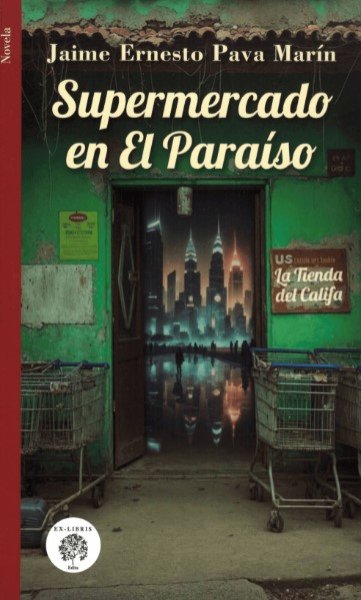 Libro: Supermercado en el paraíso | Autor: Jaime Ernesto Pava Marín | Isbn: 9786289660517