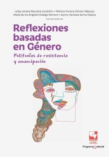 Libro: Reflexiones basadas en Género: Polifonías de resistencia y emancipación | Autor: Autores Varios | Isbn: 9789585072732