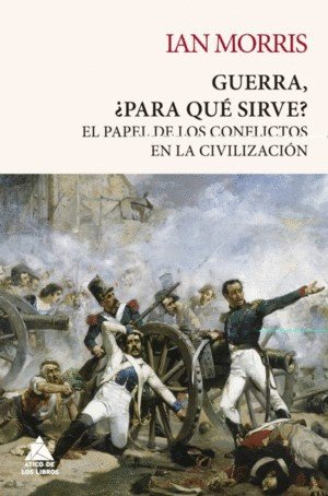 Libro: Guerra, ¿Para que sirve? | Autor: Ian Morris | Isbn: 9788418217432