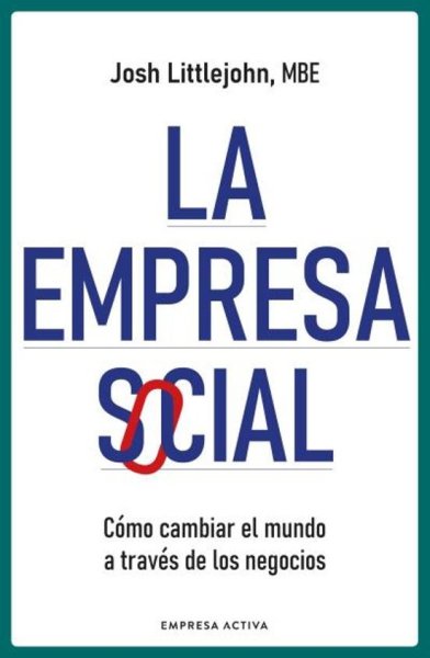 Libro: La empresa social. Cómo cambiar el mundo a través de los negocios | Autor: Josh Littlejohn | Isbn: 9788418308024