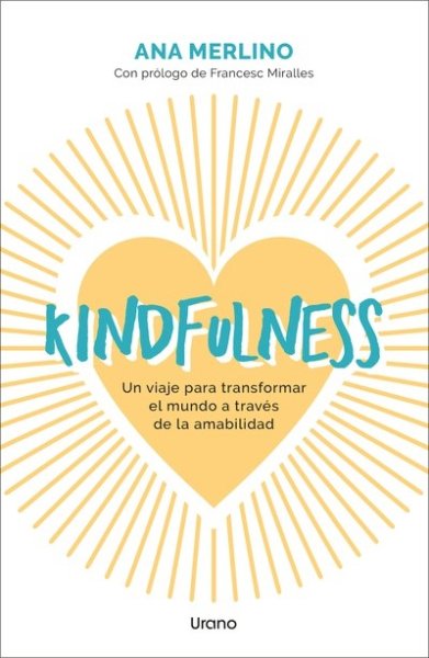 Libro: Kindfulness. Un viaje para transformar el mundo a través de la amabilidad | Autor: Ana Merlino Sacanelles | Isbn: 9788418714689