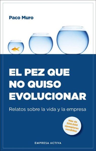  El pez que no quiso evolucionar.  Relatos sobre la vida y la...