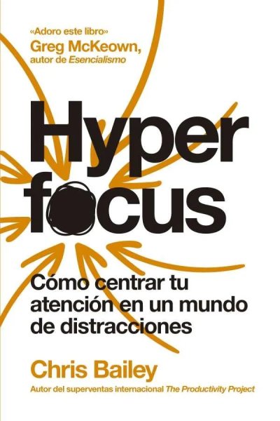  Hyperfocus: como centrar tu atencion en un mundo de distracciones