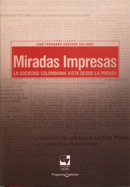Libro: Miradas impresas. La sociedad colombiana vista desde la prensa - Isbn: 9789587651171