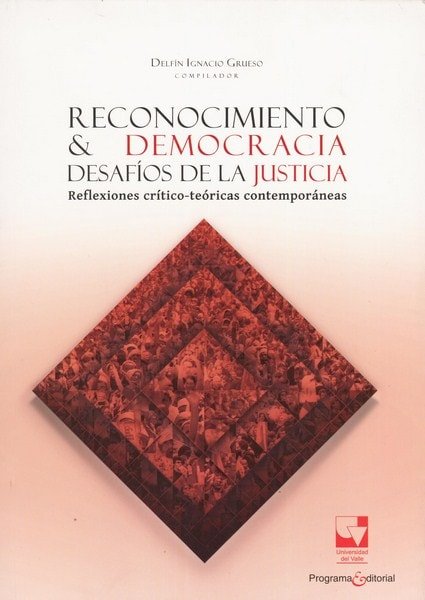 Libro: Reconocimiento y democracia. Desafíos de la justicia - Autor: Delfín Ignacio Grueso - Isbn: 9789587651836