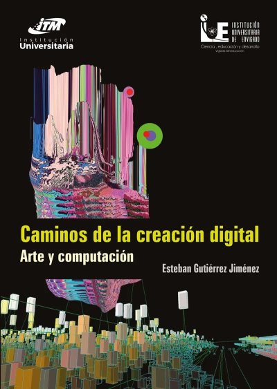 Libro: Caminos de la creación digital | Autor: Esteban Gutiérrez Jiménez | Isbn: 9789585122406