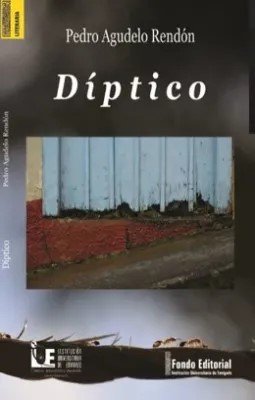 Libro: Díptico | Autor: Pedro Agudelo Rendón | Isbn: 9789585985087