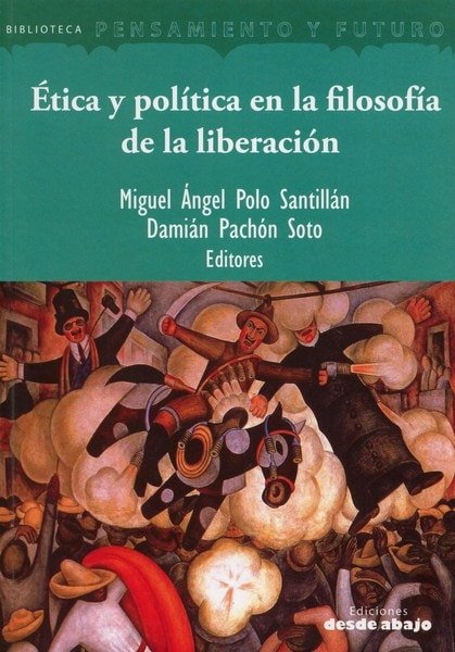 Libro: Ética y política en la filosofía de la liberación - Autor: Miguel ángel Polo Santillán - Isbn: 9789588926452