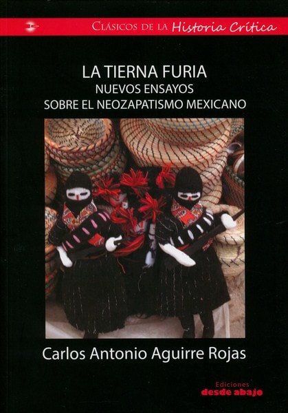 Libro: La tierna furia. Nuevos ensayos sobre el neozapatismo mexicano - Autor: Carlos Antonio Aguirre Rojas - Isbn: 9789588926513