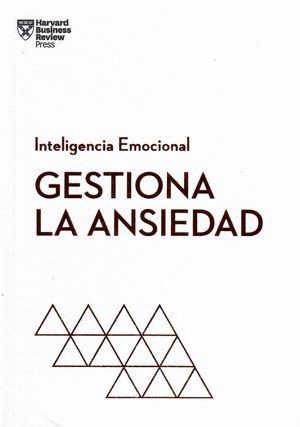 Libro: Gestiona la ansiedad. Serie inteligencia emocional hbr | Autor: Harvard Business Review | Isbn: 9788417963941