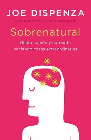 Libro: Sobrenatural. Gente común y corriente haciendo cosas extraordinarias (col) | Autor: Joe Dispenza | Isbn: 9786289680331