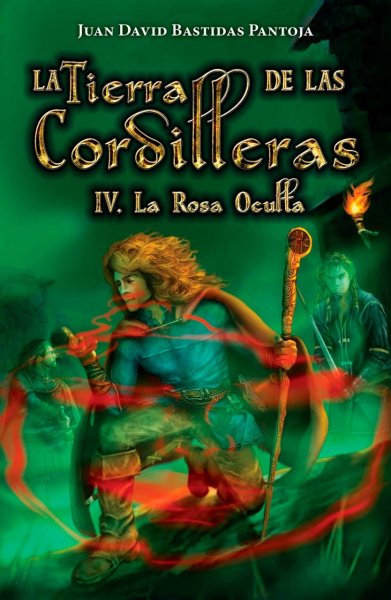 Libro: La tierra de las cordilleras IV. La rosa oculta | Autor: Juan David Bastidas Pantoja | Isbn: 9786280154558