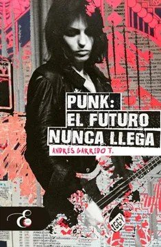 Libro: Punk: el futuro nunca llega | Autor: Andrés Garrido | Isbn: 9789585371554