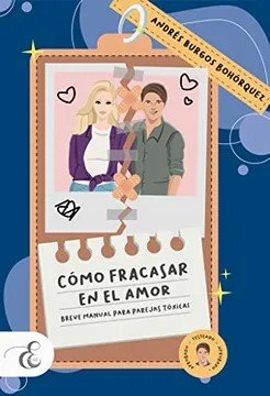 Libro: Cómo fracasar en el amor | Autor: Andrés Burgos | Isbn: 9786289508321