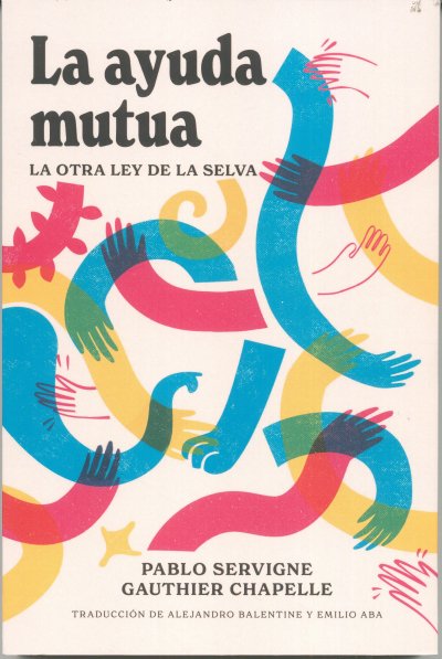Libro: La ayuda mutua. La otra ley de la selva | Autor: Pablo Servigne | Isbn: 9789585059597