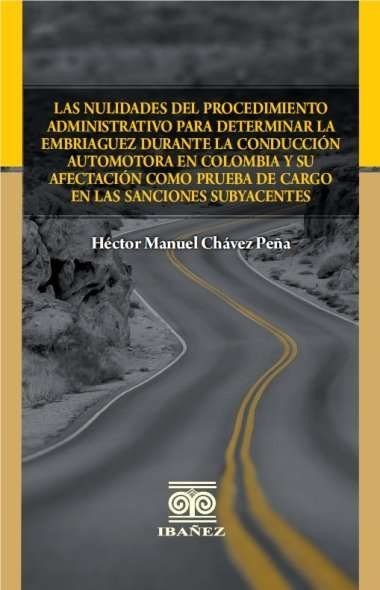 Libro: Las nulidades del procedimiento administrativo para determinar la embriaguez durante la conducción automotora en Colombia | Autor: Héctor Manuel González Cabrera | Isbn: 9789587912180