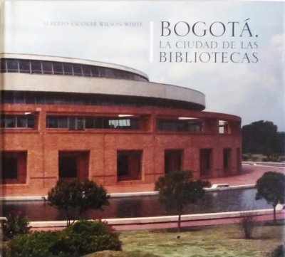 Libro: Bogotá, la ciudad de las bibliotecas | Autor: Alberto Escovar Wilson | Isbn: 9789589854907