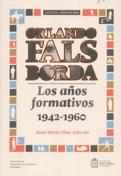  Orlando Fals Borda. Los años formativos 1942 - 1960