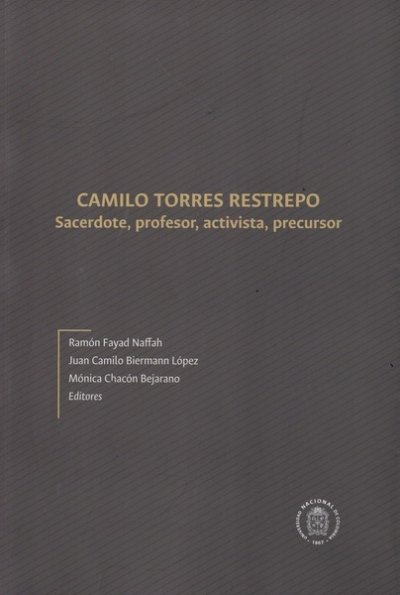Libro: Camilo Torres Restrepo : sacerdote, profesor, activista, precursor | Autor: Autores Varios | Isbn: 9789587831573