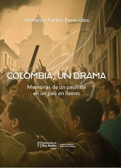  Colombia, un drama. Memorias de un pacifista en un país en llamas