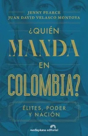Libro: ¿Quién manda en Colombia? Élites, poder y nación | Autor: Jenny Pearce | Isbn: 9786289710380