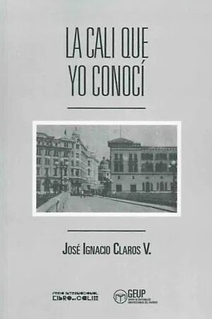 Libro: La Cali que yo conocí | Autor: José Ignacio Claros V. | Isbn: 9786287538948