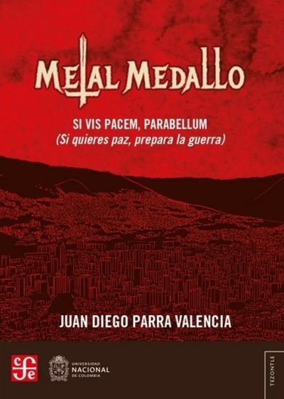 Libro: Metal Medallo. Si vis pacem, parabellum (si quieres paz, prepara la guerra) | Autor: Juan Diego Parra Valencia | Isbn: 9786287800670