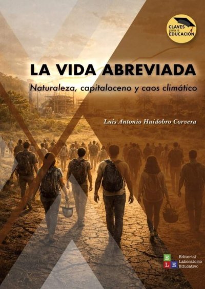 Libro: La vida abreviada. Naturaleza, capitaloceno y caos climático | Autor: Luis Antonio Huidobro Corvera | Isbn: 9786287682818