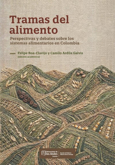 Libro: Ramas del alimento.  Perspectivas y debates sobre los sistemas alimentarios en Colombia | Autor: Felipe Roa-clavijo | Isbn: 9789587989885